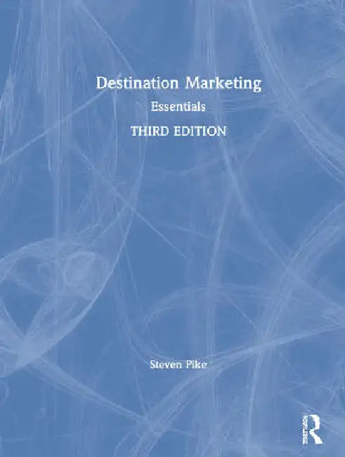 Destination Marketing: Essentials by Pike Steven