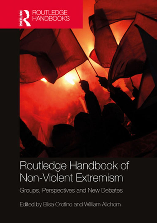 Routledge Handbook of Non-Violent Extremism: Groups Perspectives and New Debates by Orofino, Elisa