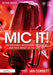 MIC It!: Microphones, Microphone Techniques, and Their Impact on the Final Mix by Ian Corbett