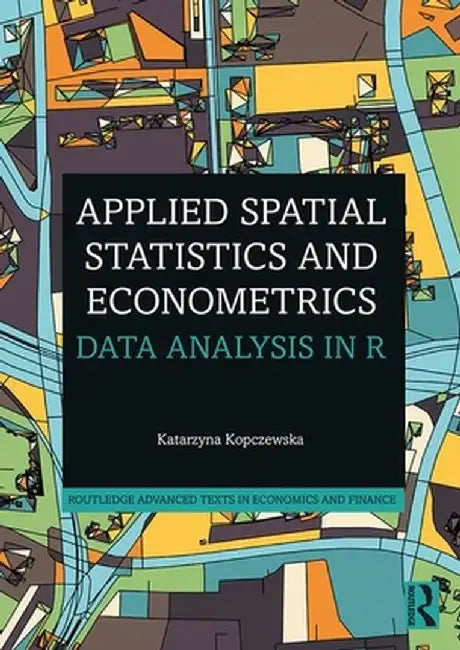 Applied Spatial Statistics and Econometrics: Data Analysis in R by Katarzyna Kopczewska