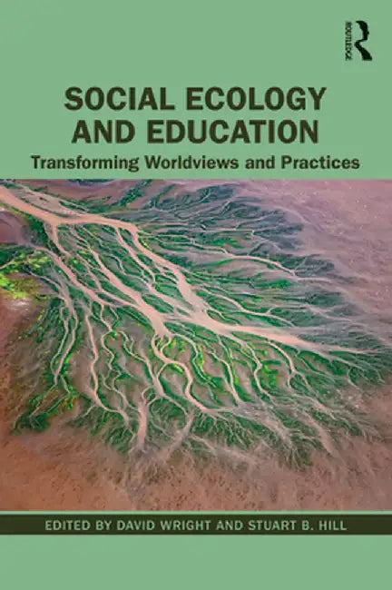 Social Ecology and Education: Transforming Worldviews and Practices by David Wright