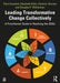 Leading Transformative Change Collectively: A Practitioner Guide to Realizing the SDGs by Petra Kuenkel