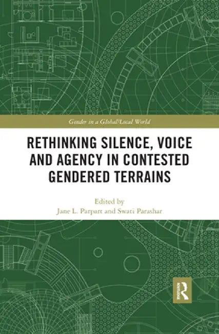 Rethinking Silence, Voice and Agency in Contested Gendered Terrains by Jane L. Parpart