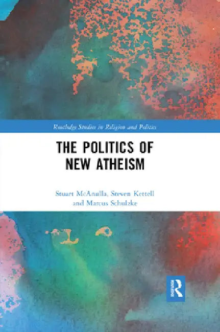 The Politics of New Atheism by Stuart McAnulla