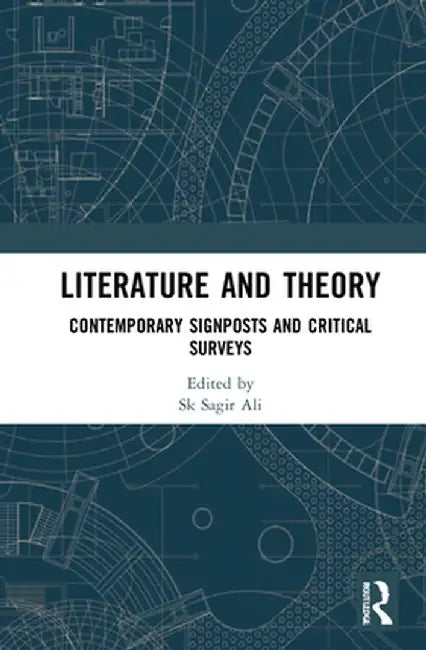 Literature and Theory: Contemporary Signposts and Critical Surveys by Sk Sagir Ali