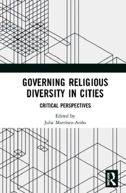 Governing Religious Diversity in Cities: Critical Perspectives by Julia Martínez-Ariño