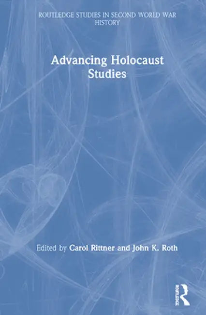Advancing Holocaust Studies by Carol Rittner
