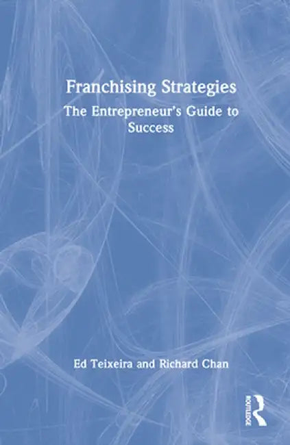 Franchising Strategies: The Entrepreneur's Guide to Success by Ed Teixeira