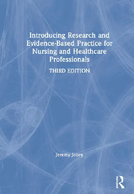 Introducing Research and Evidence-Based Practice for Nursing and Healthcare Professionals by Jolley Jeremy