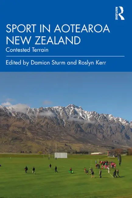 Sport in Aotearoa New Zealand: Contested Terrain by Damion Sturm