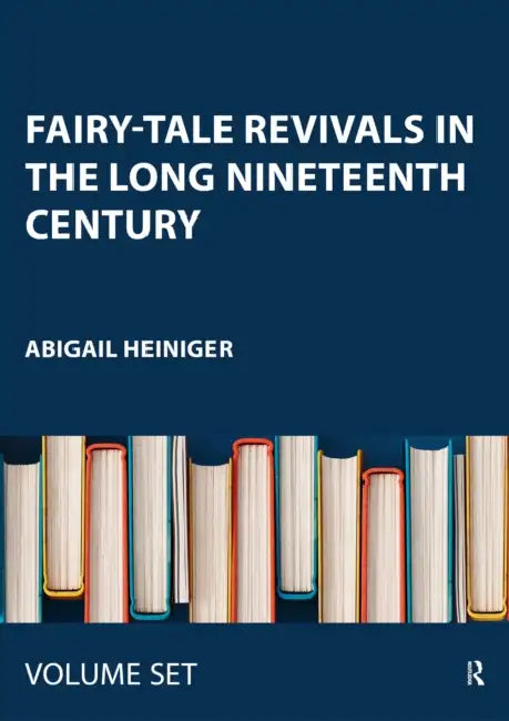 Fairy-Tale Revivals in the Long Nineteenth Century by Heiniger Abigail