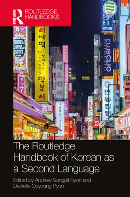 The Routledge Handbook of Korean as a Second Language by Andrew Sangpil Byon
