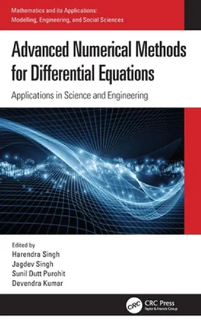 Advanced Numerical Methods for Differential Equations: Applications in Science and Engineering by Harendra Singh