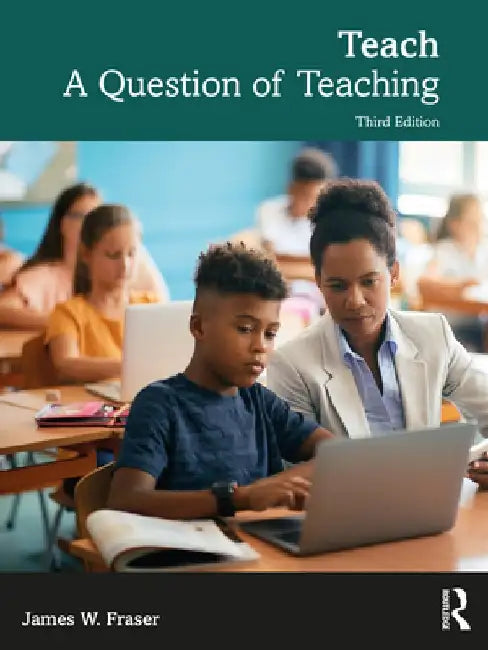 Teach: A Question of Teaching by James W. Fraser