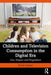 Children and Television Consumption in the Digital Era: Use, Impact and Regulation by Barrie Gunter
