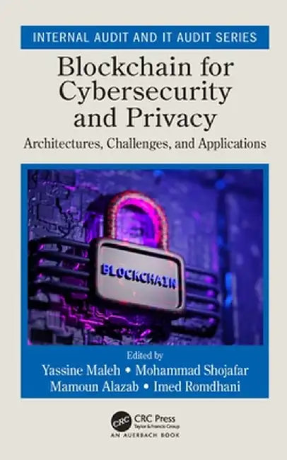 Blockchain for Cybersecurity and Privacy: Architectures, Challenges, and Applications by Yassine Maleh