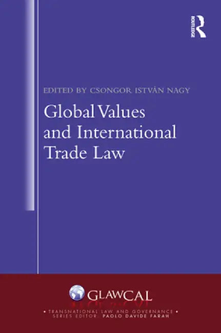 Global Values and International Trade Law by Csongor István Nagy