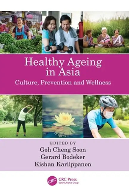 Healthy Ageing in Asia: Culture, Prevention and Wellness by Goh Cheng Soon