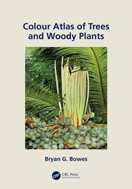 Colour Atlas of Woody Plants and Trees by Bryan Bowes