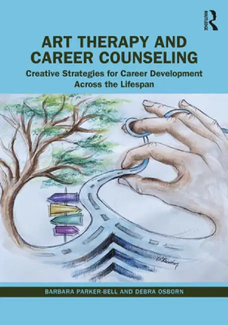 Art Therapy and Career Counseling: Creative Strategies for Career Development Across the Lifespan by Barbara Parker-Bell