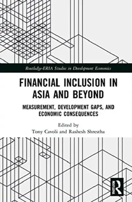 Financial Inclusion in Asia and Beyond: Measurement, Development Gaps, and Economic Consequences by Cavoli Tony