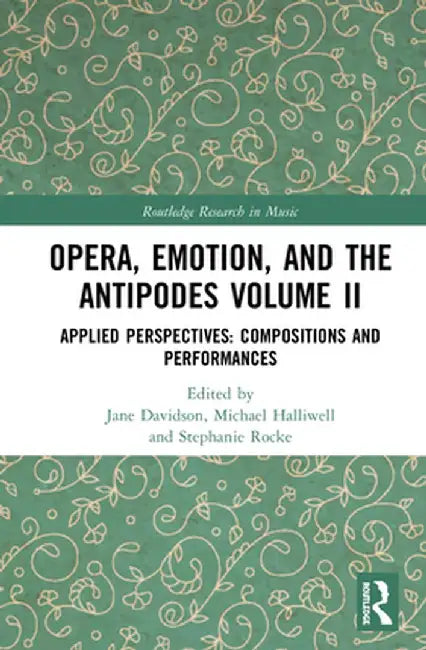 Opera, Emotion, and the Antipodes Volume II: Applied Perspectives: Compositions and Performances by Jane Davidson