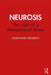 Neurosis: The Logic of a Metaphysical Illness by Wolfgang Giegerich