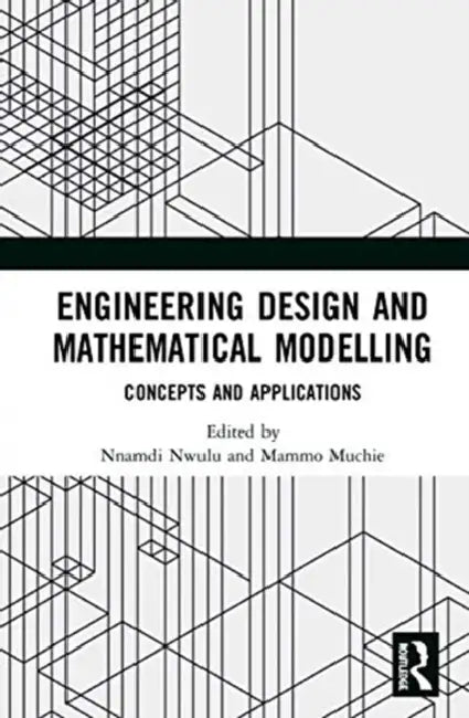 Engineering Design and Mathematical Modelling: Concepts and Applications by Nwulu Nnamdi