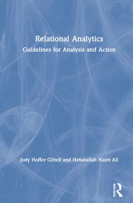 Relational Analytics: Guidelines for Analysis and Action by Jody Hoffer Gittell