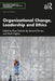 Organizational Change, Leadership and Ethics by Rune Todnem By