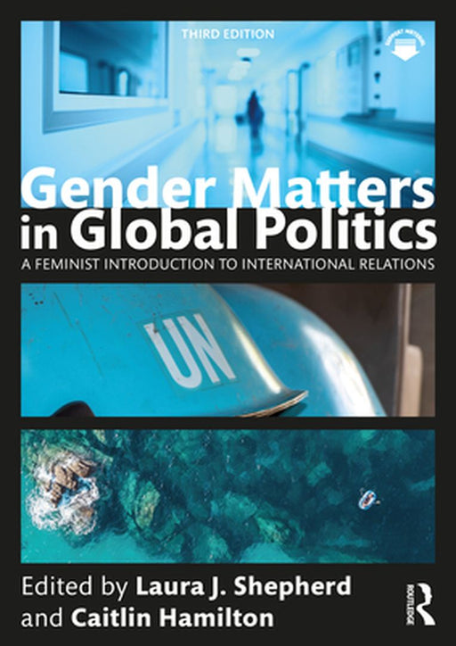 Gender Matters in Global Politics: A Feminist Introduction to International Relations by Shepherd