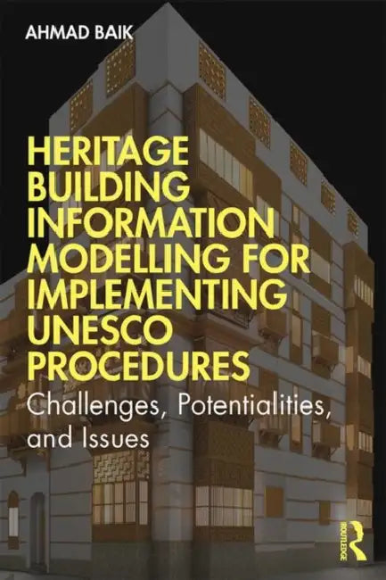 Heritage Building Information Modelling for Implementing UNESCO Procedures: Challenges, Potentialities, and Issues by Baik Ahmad Hamed