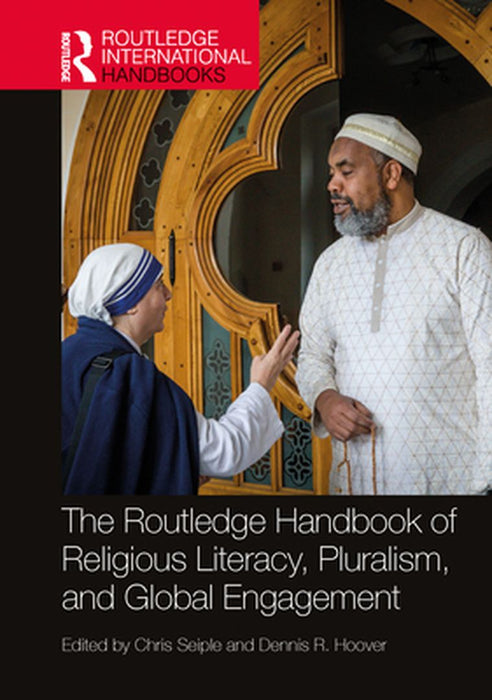 The Routledge Handbook of Religious Literacy Pluralism and Global Engagement by 
