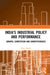 India's Industrial Policy and Performance: Growth, Competition and Competitiveness by Nitya Nanda