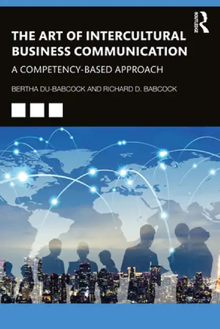 The Art of Intercultural Business Communication: A Competency-Based Approach by Bertha Du-Babcock