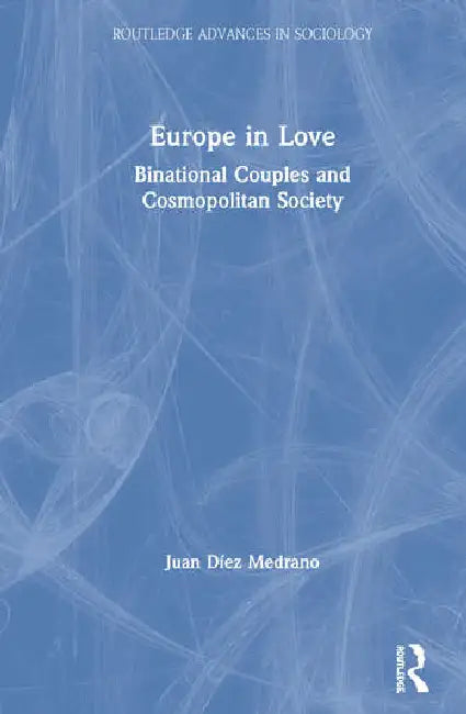 Europe in Love: Binational Couples and Cosmopolitan Society by Díez Medrano Juan