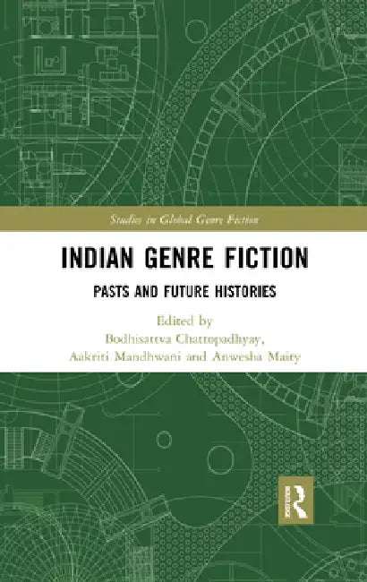 Indian Genre Fiction: Pasts and Future Histories by Bodhisattva Chattopadhyay