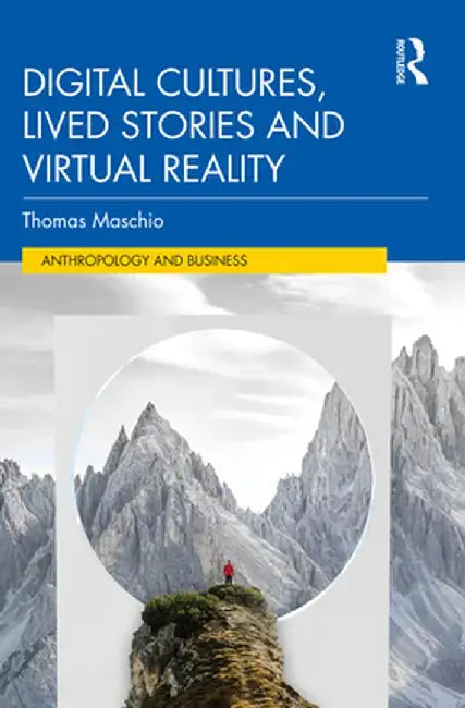 Digital Cultures, Lived Stories and Virtual Reality by Thomas Maschio
