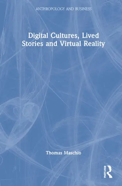 Digital Cultures, Lived Stories and Virtual Reality by Thomas Maschio