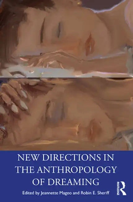 New Directions in the Anthropology of Dreaming by Jeannette Mageo