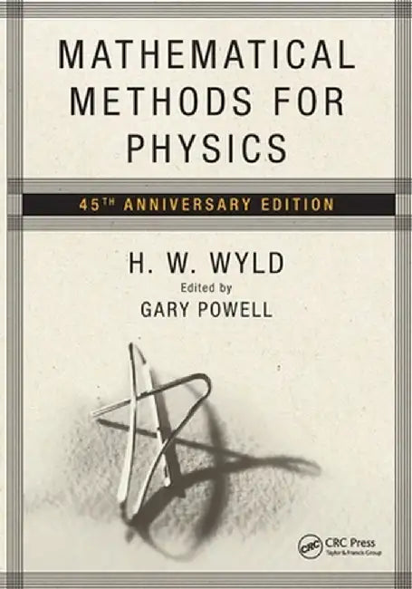 Mathematical Methods for Physics: 45th Anniversary Edition by H.W. Wyld