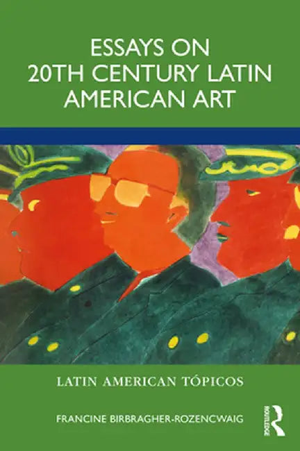 Essays on 20th Century Latin American Art by Fr Birbragher-Rozencwaig