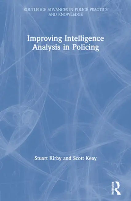 Improving Intelligence Analysis in Policing by KIRBY, Thomas