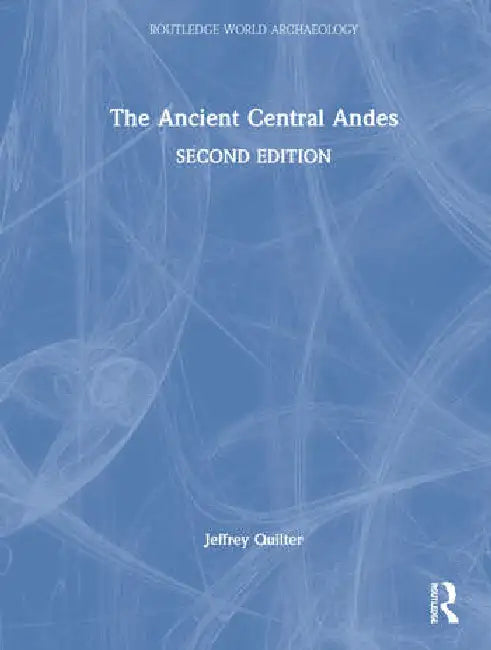 The Ancient Central Andes by Quilter Jeffrey