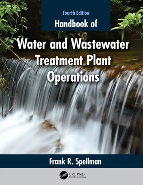 Handbook of Water and Wastewater Treatment Plant Operations by Frank R. Spellman