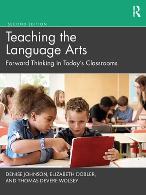 Teaching the Language Arts: Forward Thinking in Today's Classrooms by Denise Johnson
