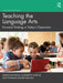 Teaching the Language Arts: Forward Thinking in Today's Classrooms by Denise Johnson