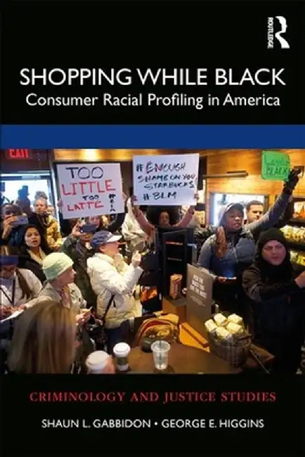 Shopping While Black: Consumer Racial Profiling in America by Shaun L. Gabbidon
