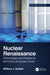 Nuclear Renaissance: Technologies and Policies for the Future of Nuclear Power by William J. Nuttall