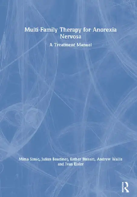 Multi-Family Therapy for Anorexia Nervosa: A Treatment Manual by Simic Mima